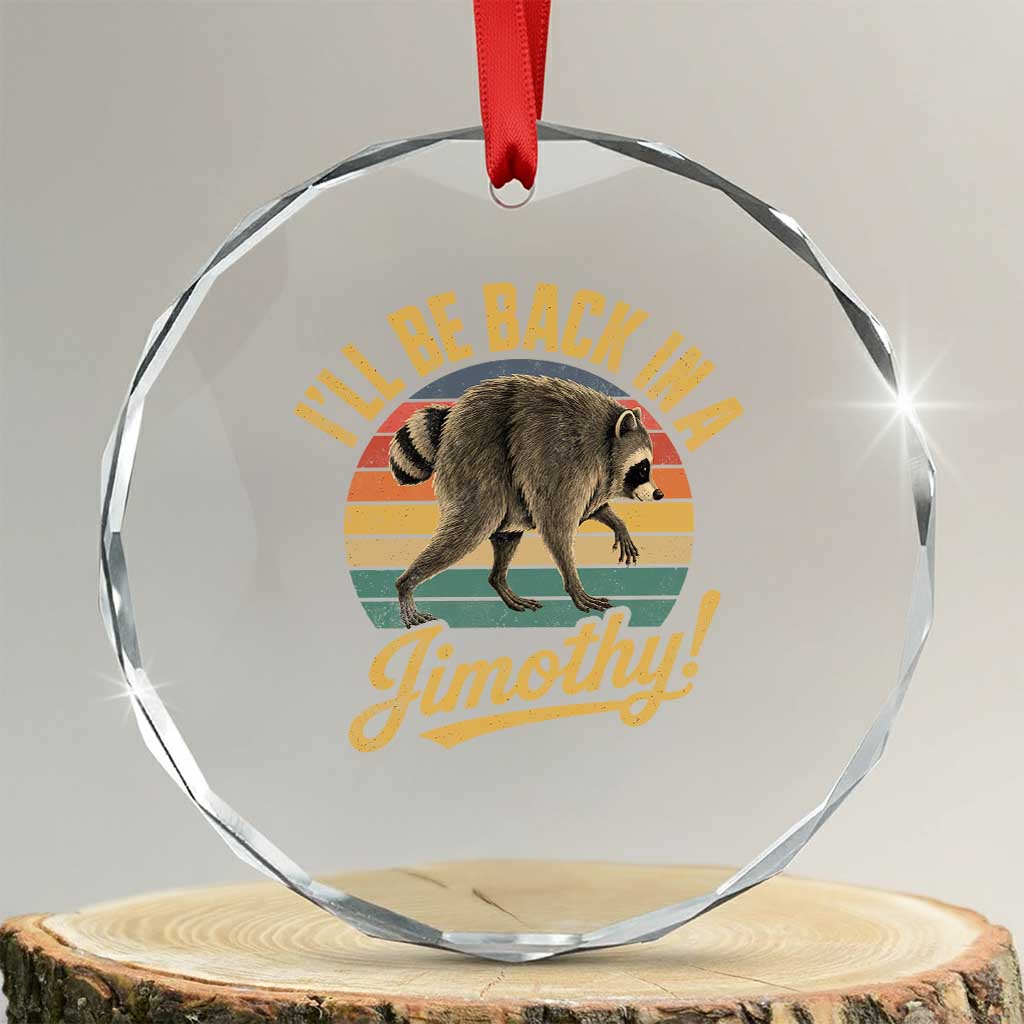 Funny Jimothy the Raccoon Crystal Glass Ornament I'll Be Back In A Jimothy Viral Trash Panda