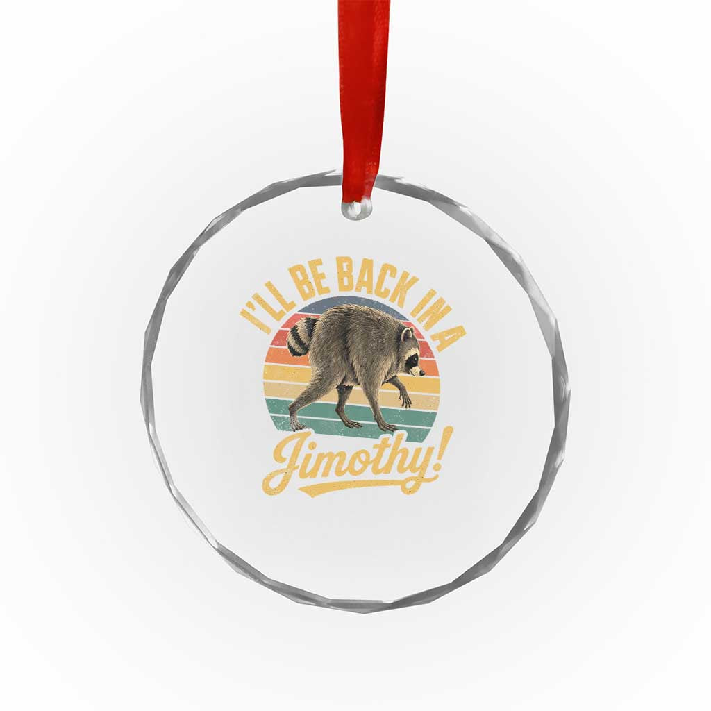 Funny Jimothy the Raccoon Crystal Glass Ornament I'll Be Back In A Jimothy Viral Trash Panda