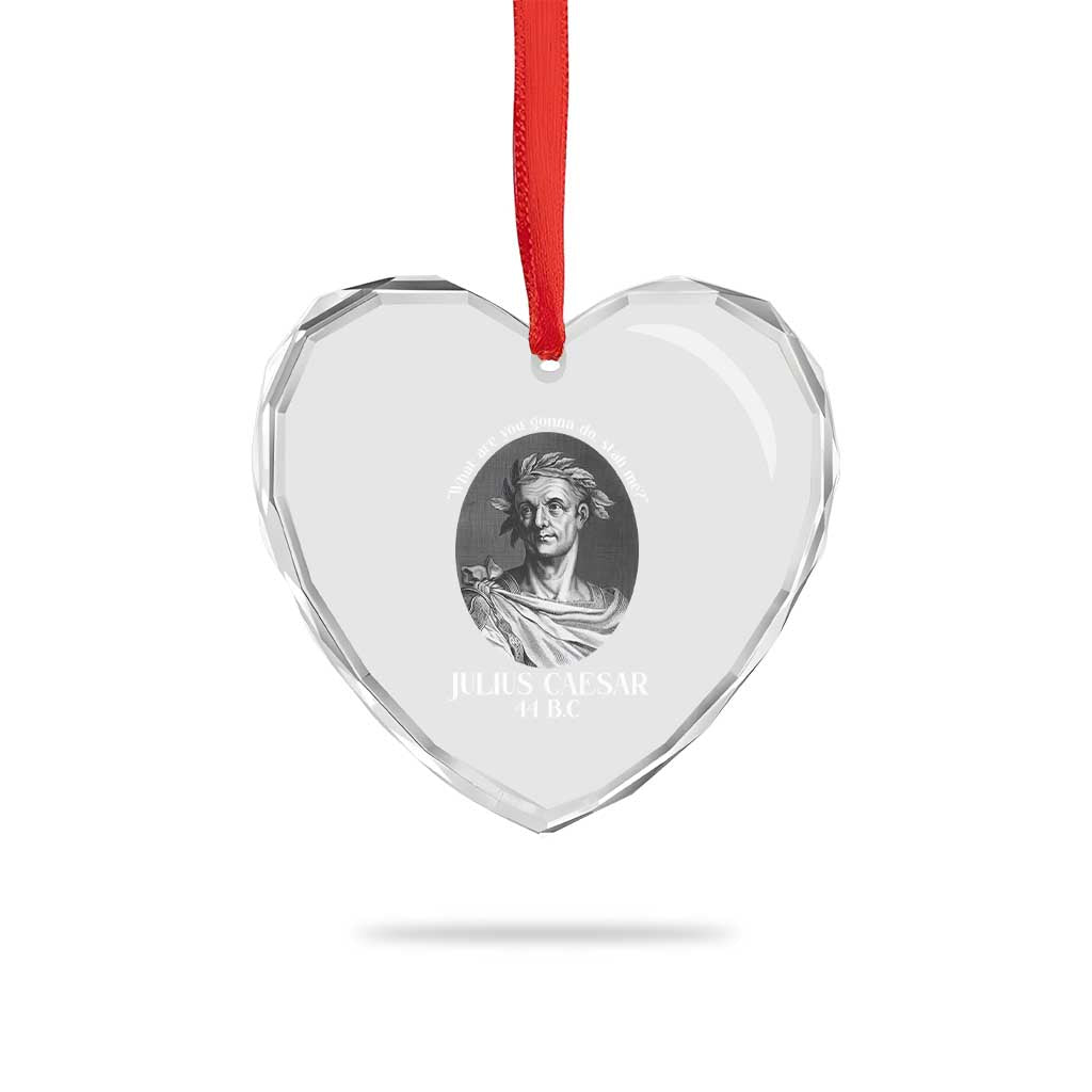 Funny Julius Caesar Heart Crystal Glass Ornament What Are You Gonna Do Stab Me Roman History - Wonder Print Shop