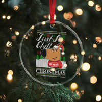 Funny Just A Chill Christmas Viral Meme Crystal Glass Ornament TS09