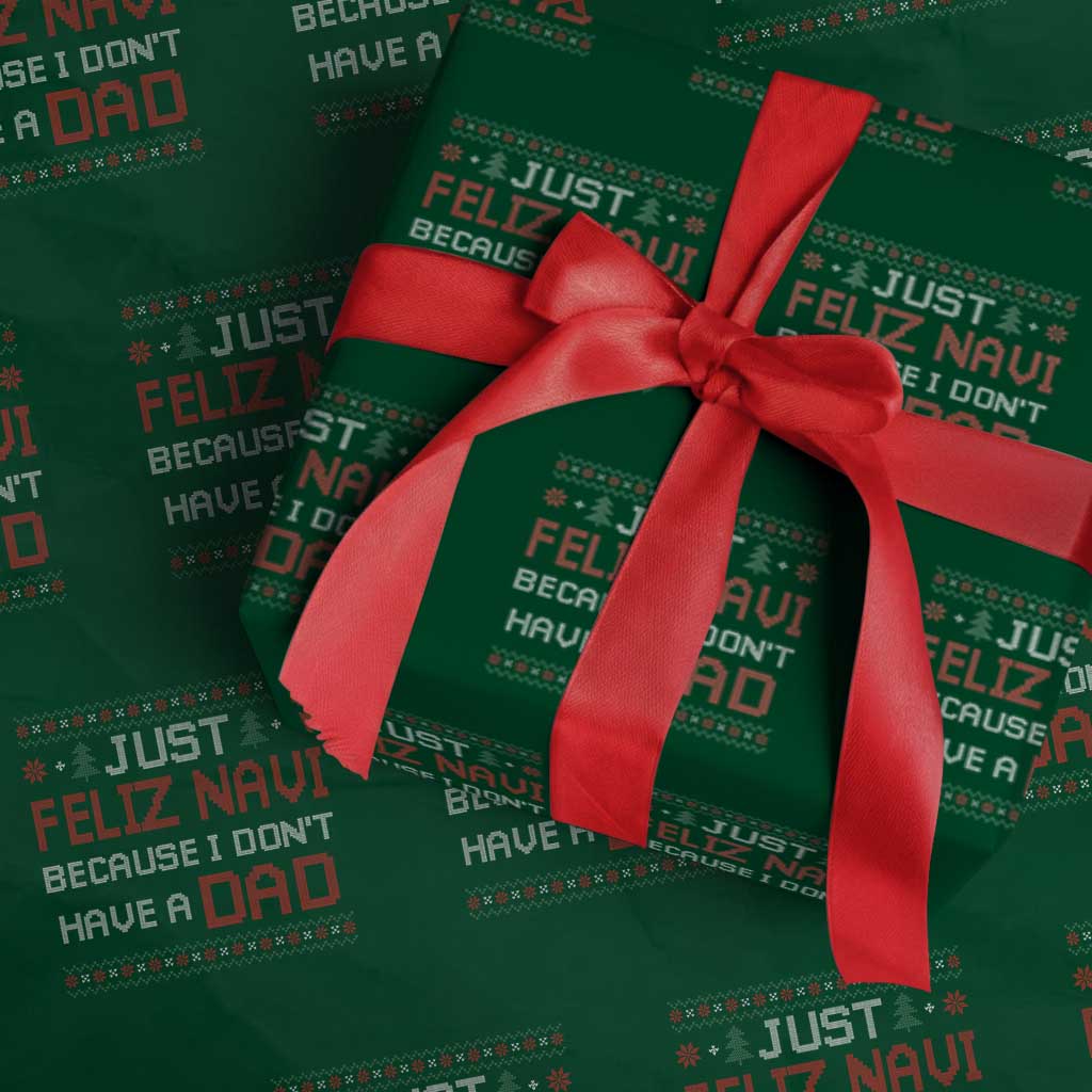 Funny Just Feliz Navi Because I Don't Have A Dad Christmas Wrapping Paper Roll - Wonder Print Shop