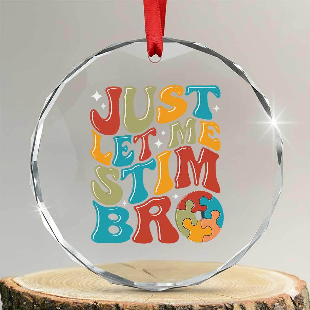 Funny Just Let Me Stim Bro Crystal Glass Ornament Autistic Autism Awareness