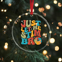 Funny Just Let Me Stim Bro Crystal Glass Ornament Autistic Autism Awareness