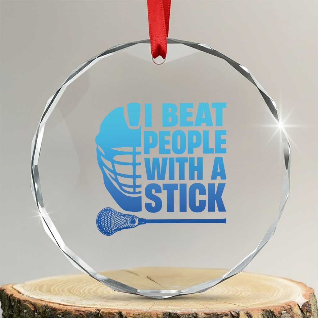 Funny Lacrosse Player Crystal Glass Ornament I Beat People With A Stick Funny Saying - Wonder Print Shop