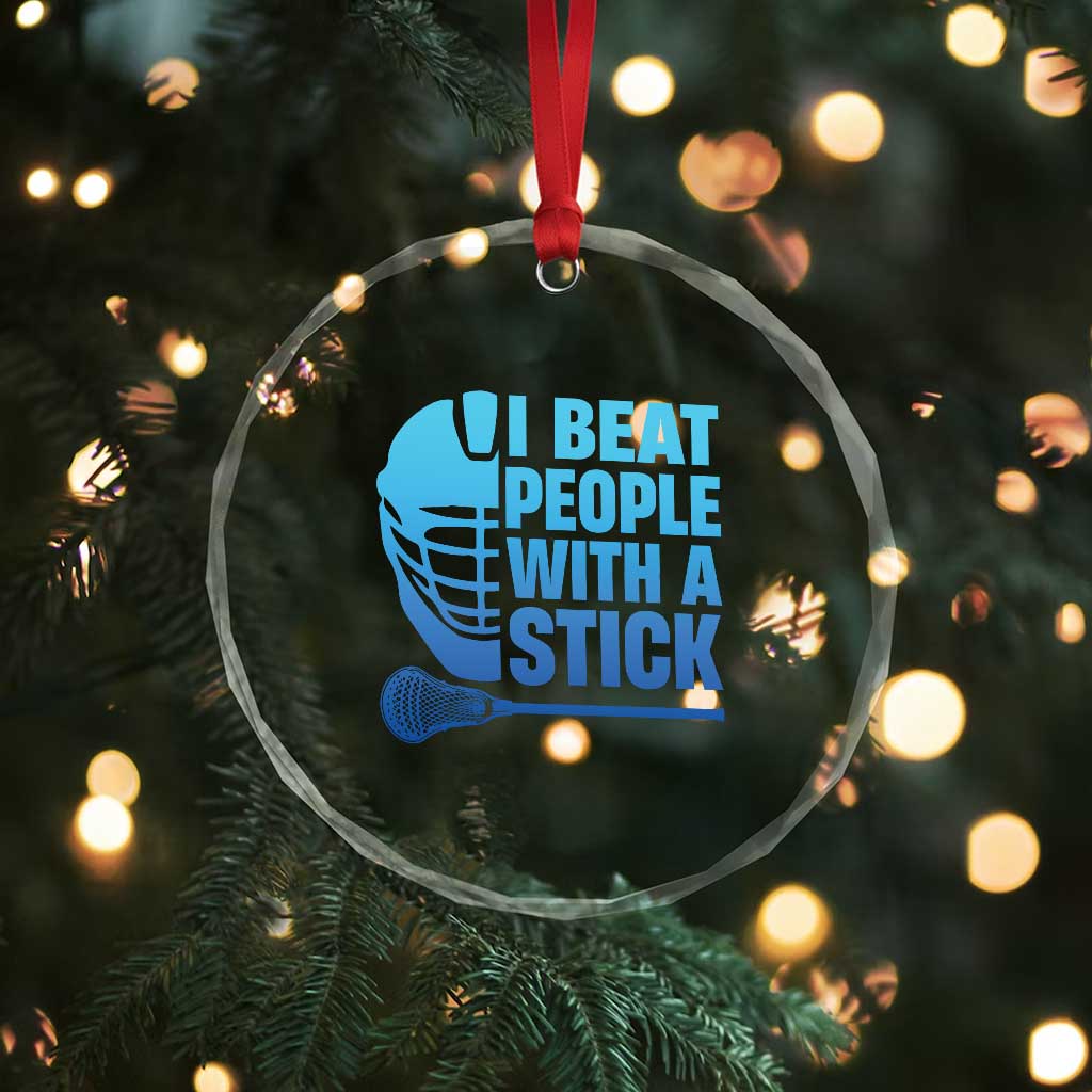 Funny Lacrosse Player Crystal Glass Ornament I Beat People With A Stick Funny Saying - Wonder Print Shop