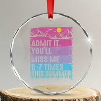 Funny Last Day Crystal Glass Ornament Admit It You Will Miss Me 6-7 Times This Summer