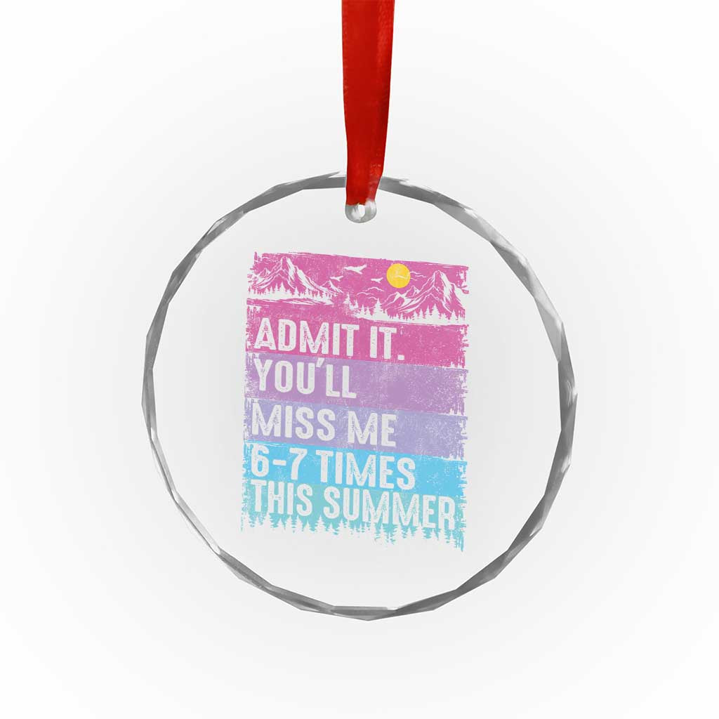 Funny Last Day Crystal Glass Ornament Admit It You Will Miss Me 6-7 Times This Summer