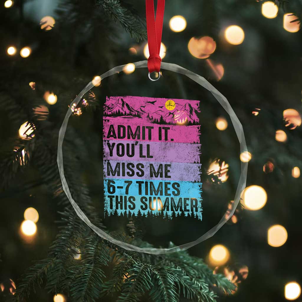 Funny Last Day Crystal Glass Ornament Admit It You Will Miss Me 6-7 Times This Summer