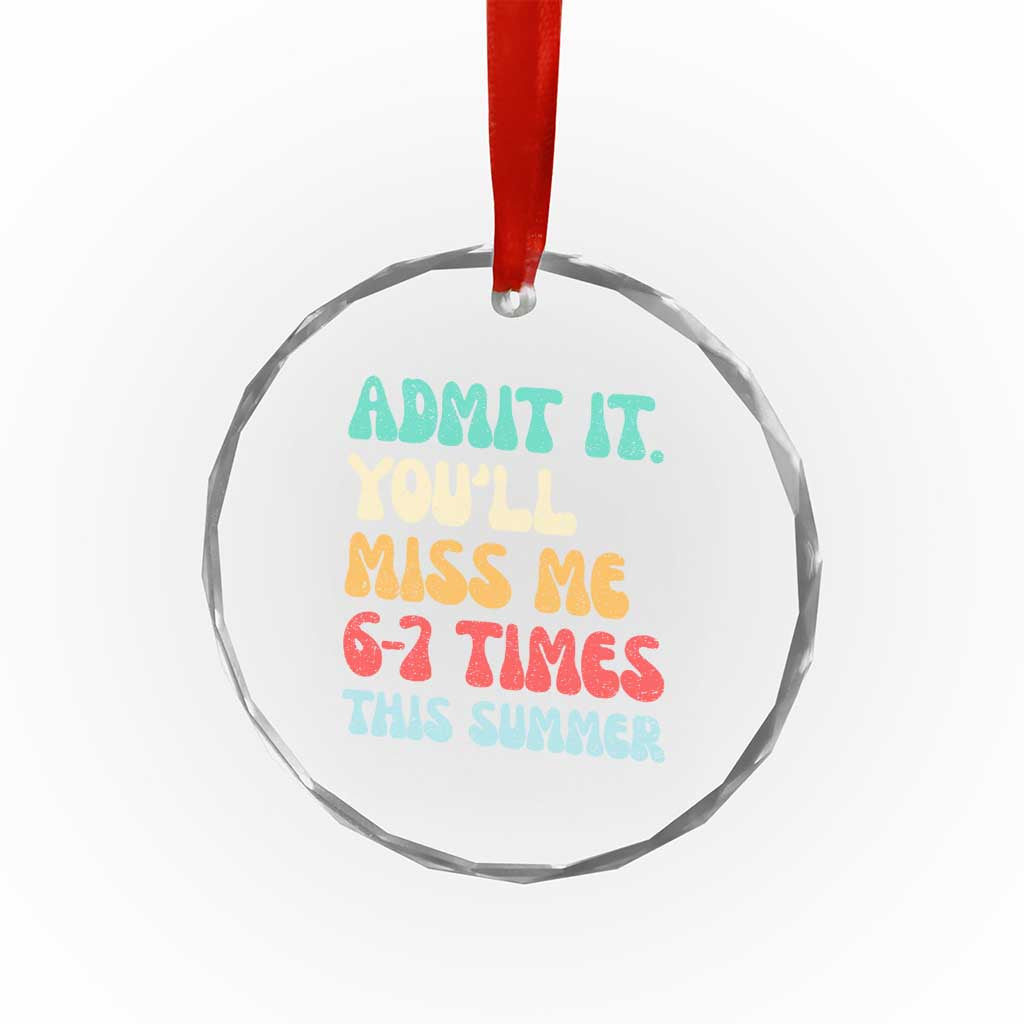 Funny Last Day Crystal Glass Ornament Retro Admit It You Will Miss Me 6-7 Times This Summer