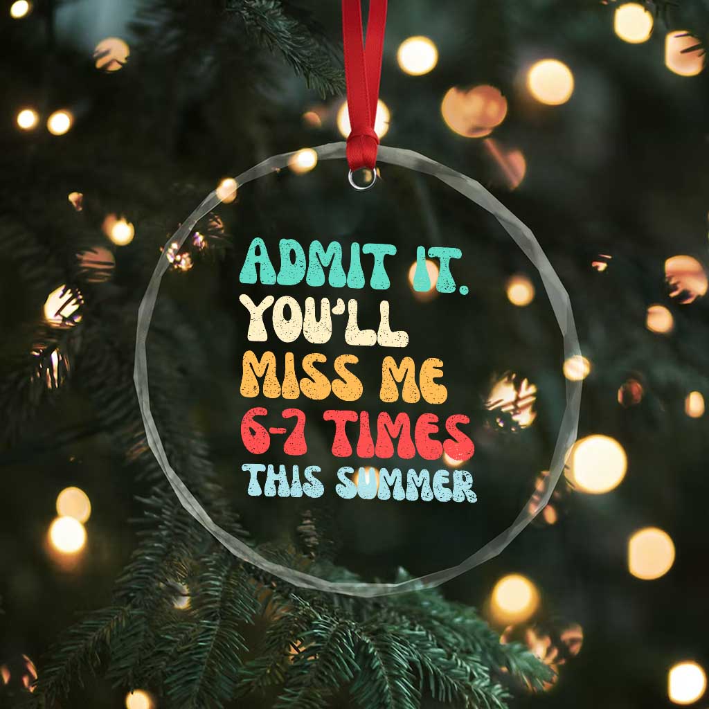 Funny Last Day Crystal Glass Ornament Retro Admit It You Will Miss Me 6-7 Times This Summer