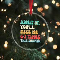 Funny Last Day Crystal Glass Ornament Retro Admit It You Will Miss Me 6-7 Times This Summer
