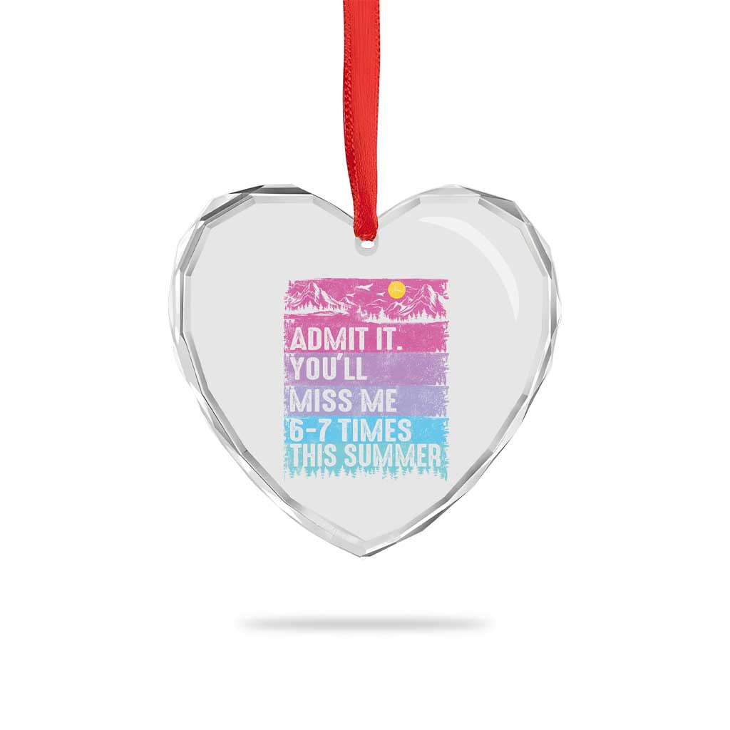 Funny Last Day Heart Crystal Glass Ornament Admit It You Will Miss Me 6-7 Times This Summer