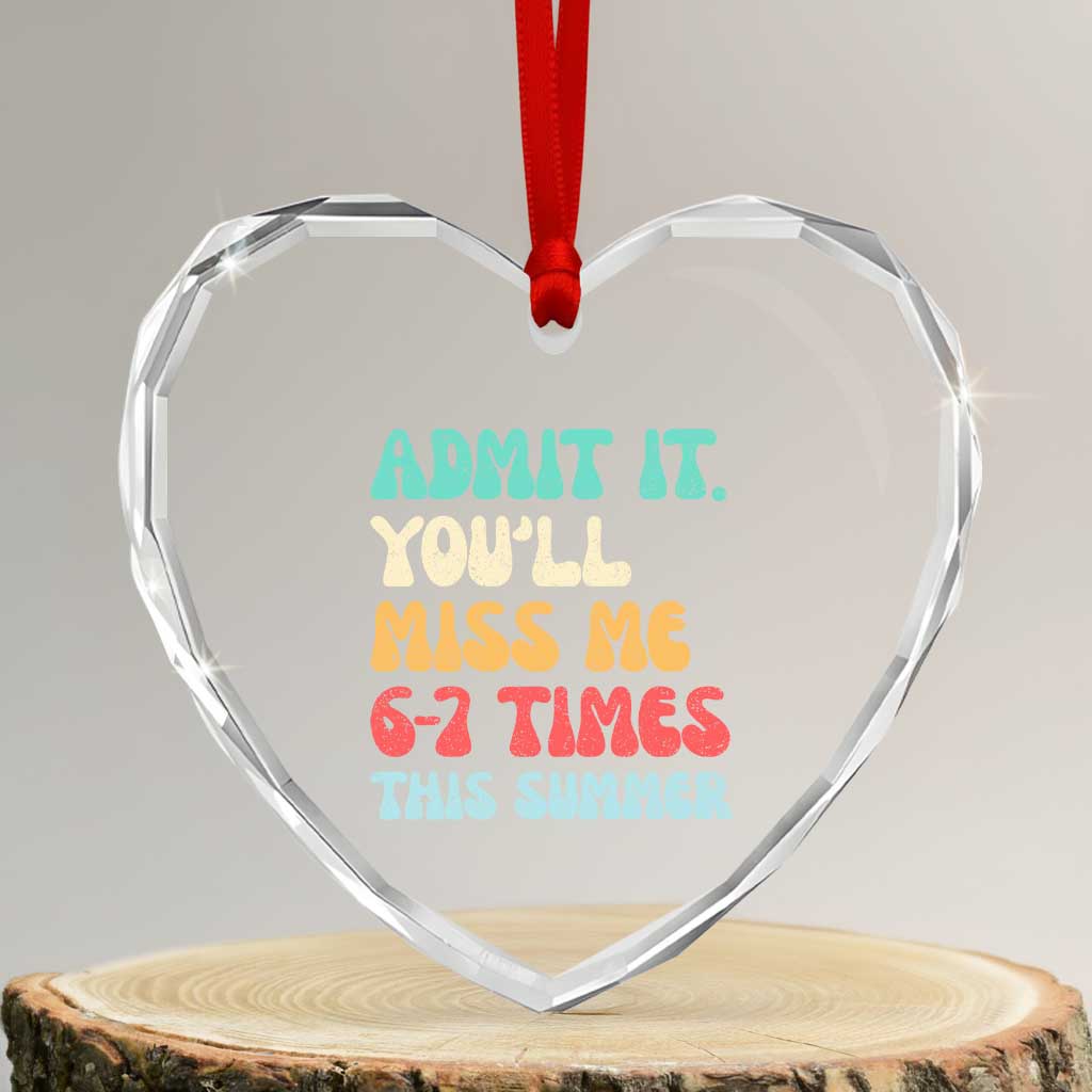 Funny Last Day Heart Crystal Glass Ornament Retro Admit It You Will Miss Me 6-7 Times This Summer