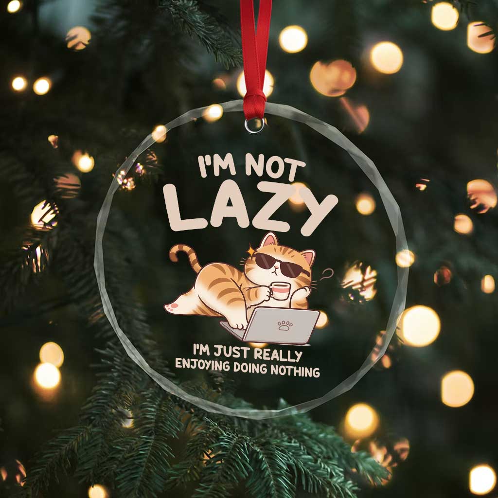 Funny Lazy Cat Crystal Glass Ornament I'm Not Lazy I'm Just Really Enjoying Doing Nothing - Wonder Print Shop
