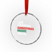 Funny Life Happens Christmas Music Helps Crystal Glass Ornament Xmas Songs Holiday Season - Wonder Print Shop
