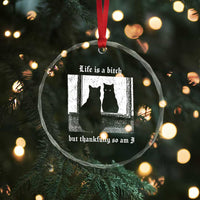 Funny Life Is A Bitch But Thankfully So Am I Crystal Glass Ornament Black Cat Meme - Wonder Print Shop