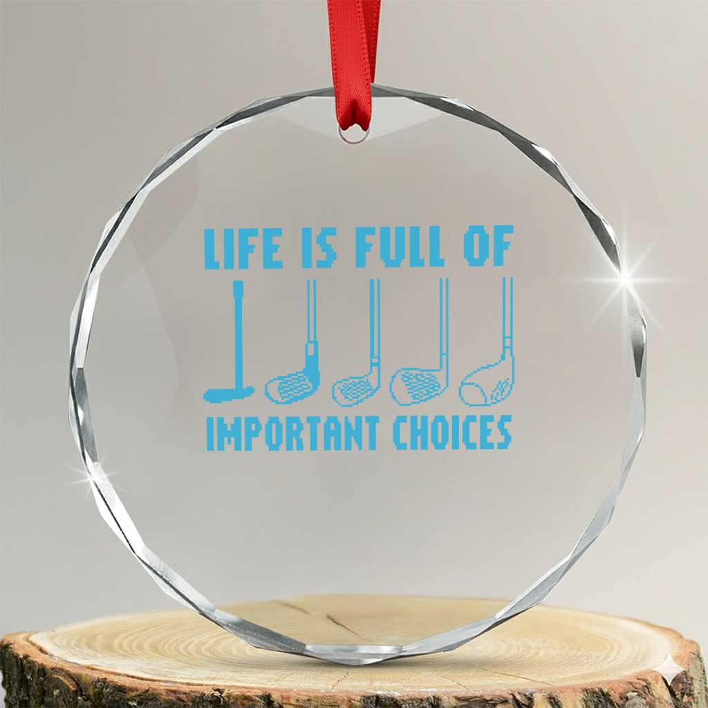 Funny Life is Full of Important Choices Golf Lovers Crystal Glass Ornament Golfing Clubs - Wonder Print Shop