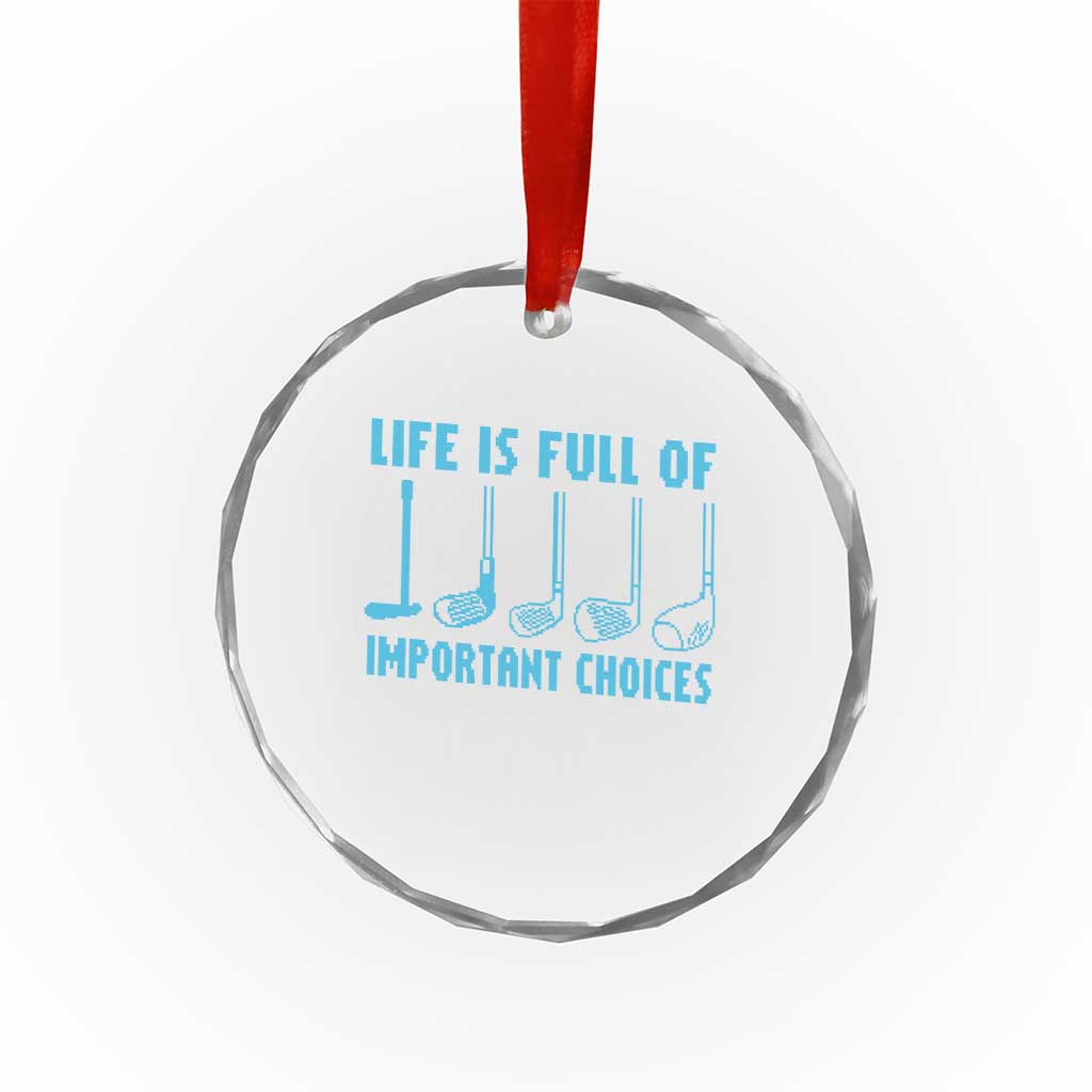 Funny Life is Full of Important Choices Golf Lovers Crystal Glass Ornament Golfing Clubs - Wonder Print Shop