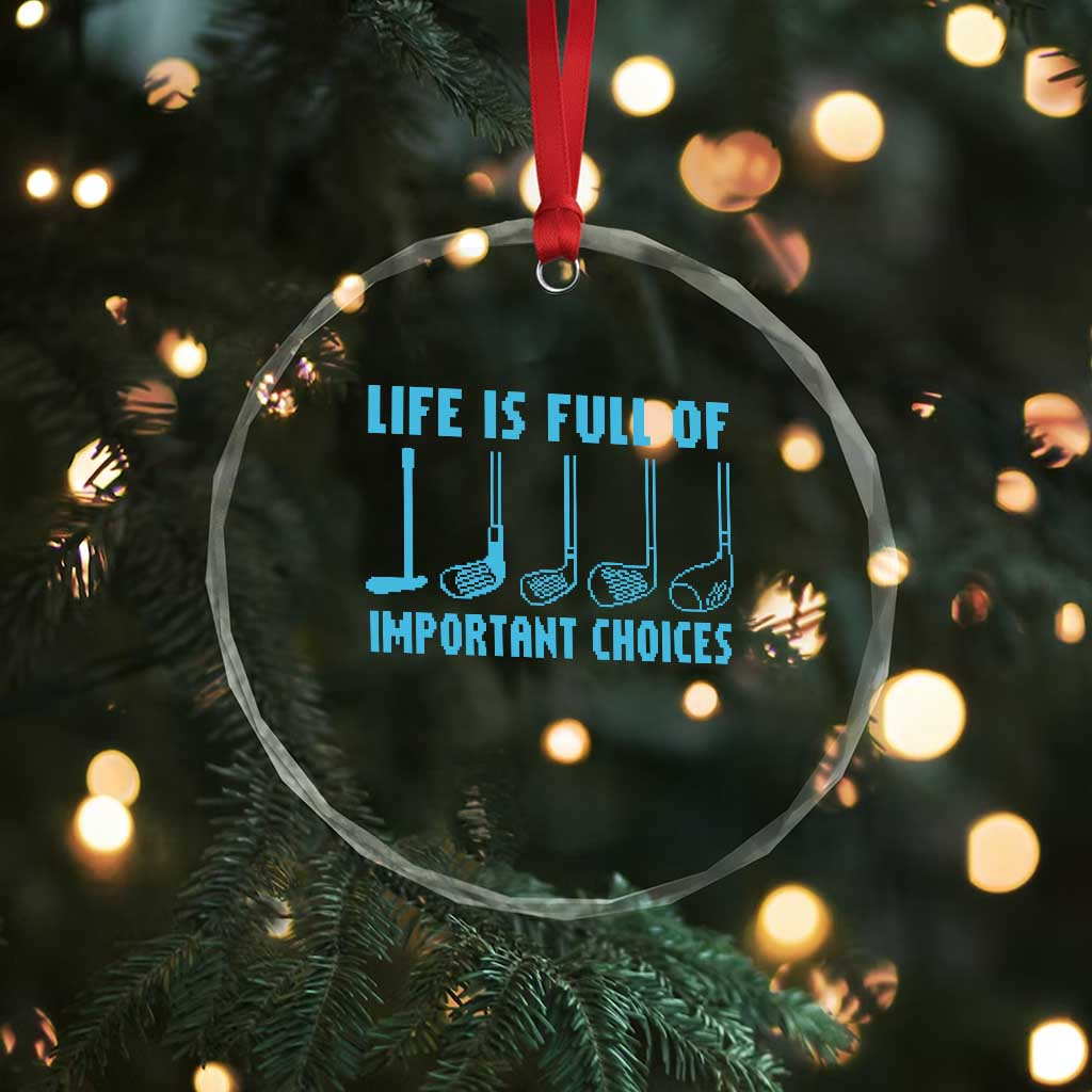 Funny Life is Full of Important Choices Golf Lovers Crystal Glass Ornament Golfing Clubs - Wonder Print Shop
