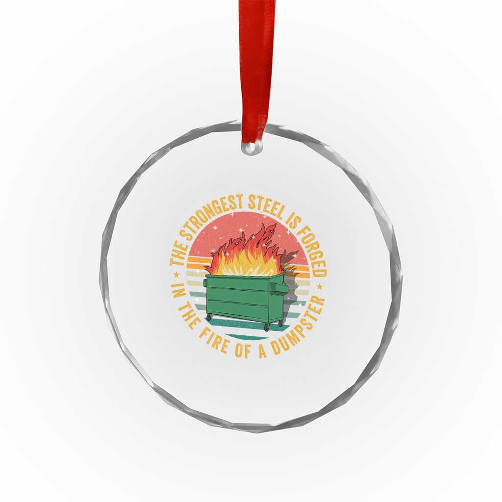 Funny Lil Dumpster Fire Crystal Glass Ornament The Strongest Steel Is Forged In The Fire Of A Dumpster - Wonder Print Shop