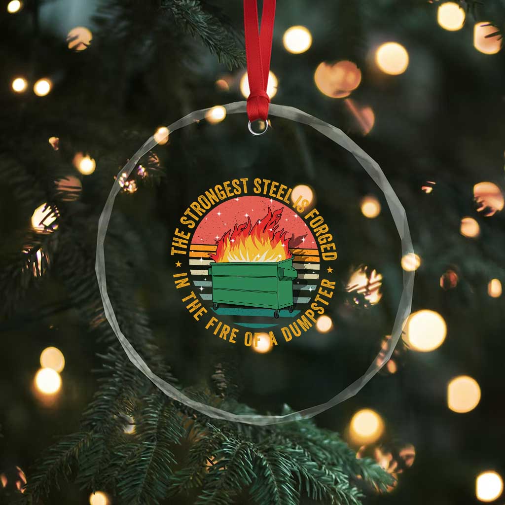 Funny Lil Dumpster Fire Crystal Glass Ornament The Strongest Steel Is Forged In The Fire Of A Dumpster - Wonder Print Shop