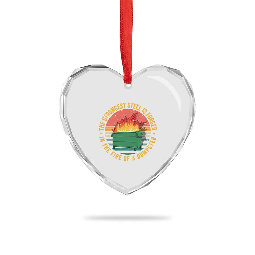 Funny Lil Dumpster Fire Heart Crystal Glass Ornament The Strongest Steel Is Forged In The Fire Of A Dumpster - Wonder Print Shop