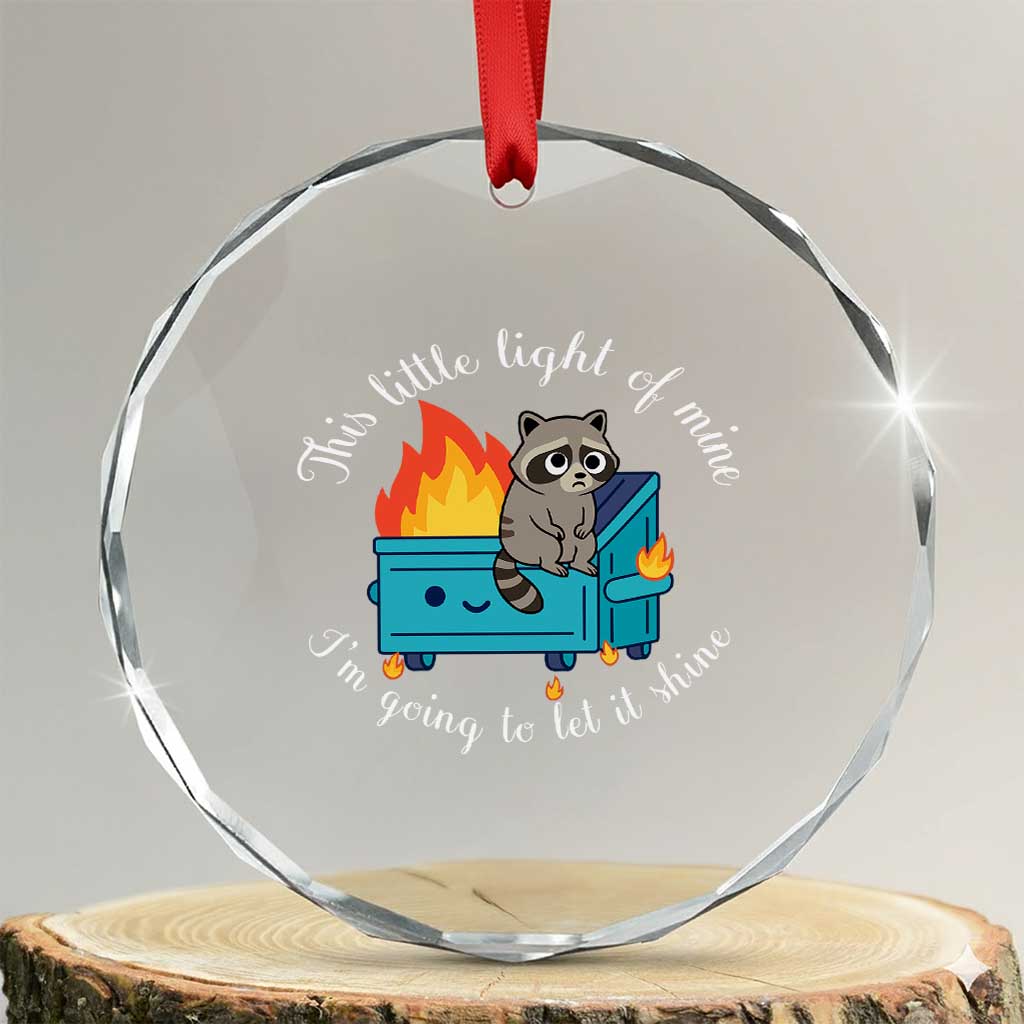 Funny Lil Dumpster Fire Racoon Crystal Glass Ornament This Little Light Of Mine I Am Going To Let It Shine - Wonder Print Shop
