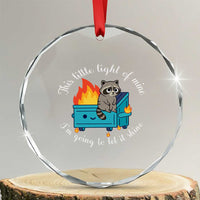Funny Lil Dumpster Fire Racoon Crystal Glass Ornament This Little Light Of Mine I Am Going To Let It Shine - Wonder Print Shop