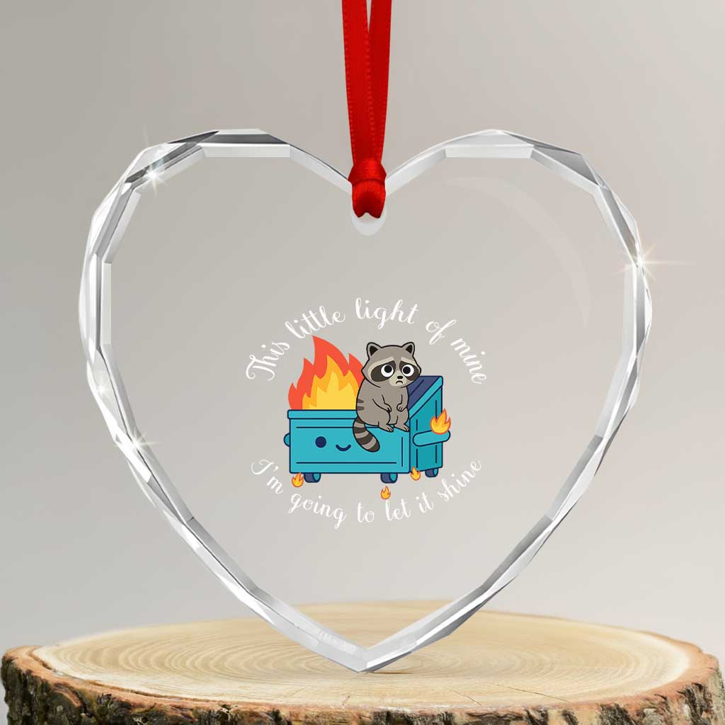 Funny Lil Dumpster Fire Racoon Heart Crystal Glass Ornament This Little Light Of Mine I Am Going To Let It Shine - Wonder Print Shop