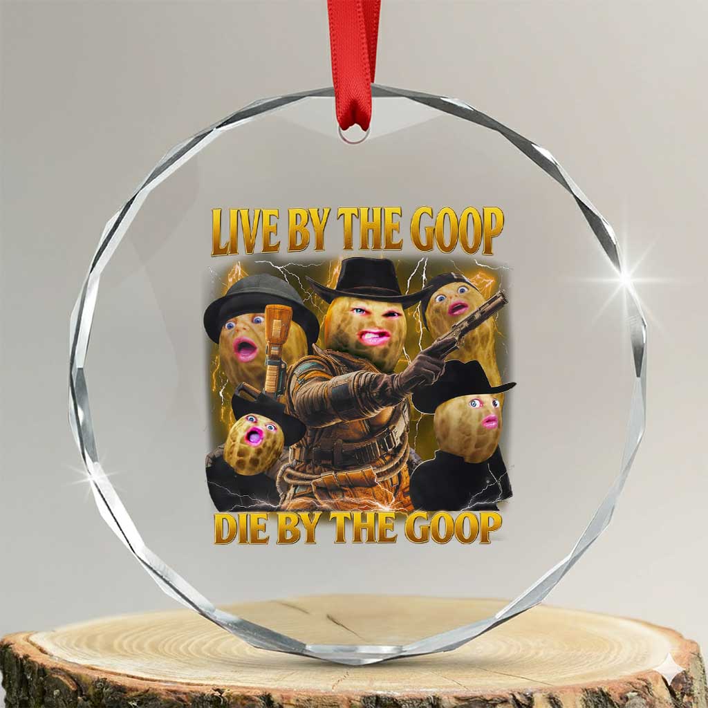Funny Live By The Goop Die By The Goop Crystal Glass Ornament - Wonder Print Shop