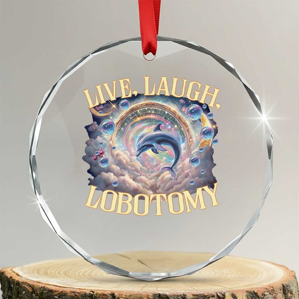 Funny Live Laugh Lobotomy Crystal Glass Ornament Dolphin Meme Silly Unhinged Joke - Wonder Print Shop