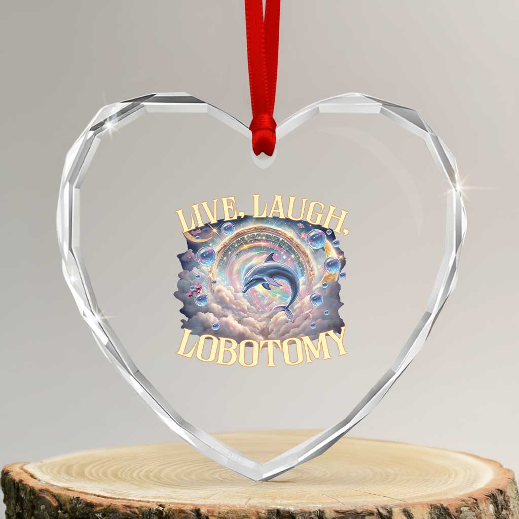 Funny Live Laugh Lobotomy Heart Crystal Glass Ornament Dolphin Meme Silly Unhinged Joke - Wonder Print Shop