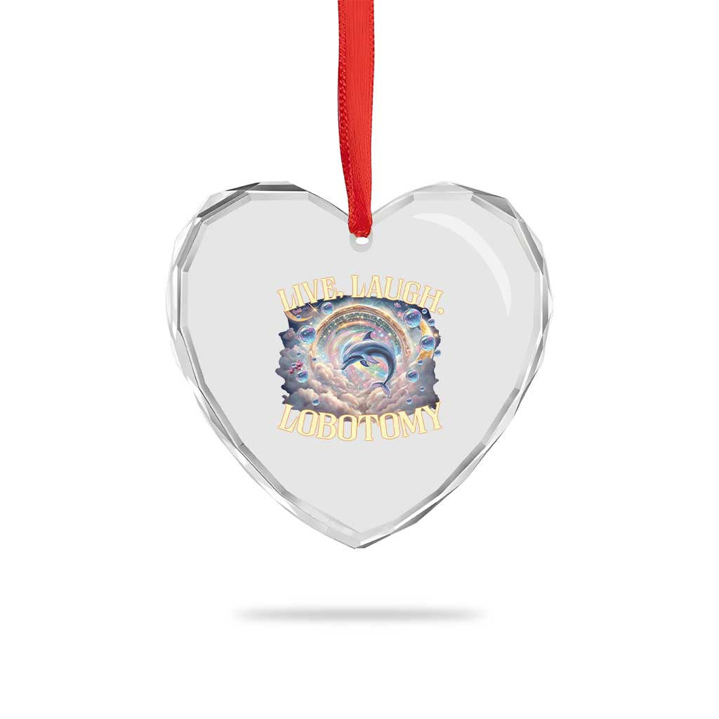 Funny Live Laugh Lobotomy Heart Crystal Glass Ornament Dolphin Meme Silly Unhinged Joke - Wonder Print Shop