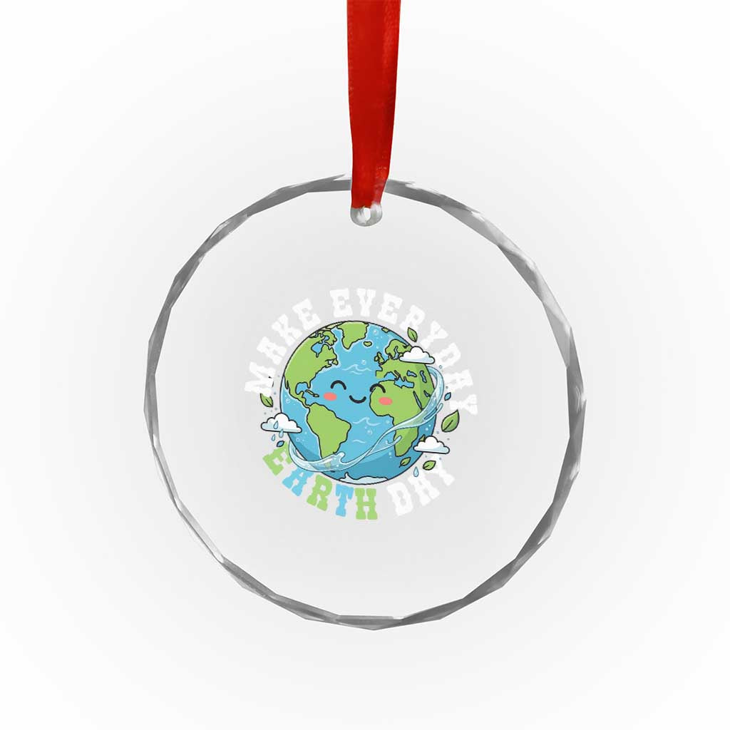 Funny Make Earth Day Every Day Crystal Glass Ornament Cute Environmental Awareness Earth Day