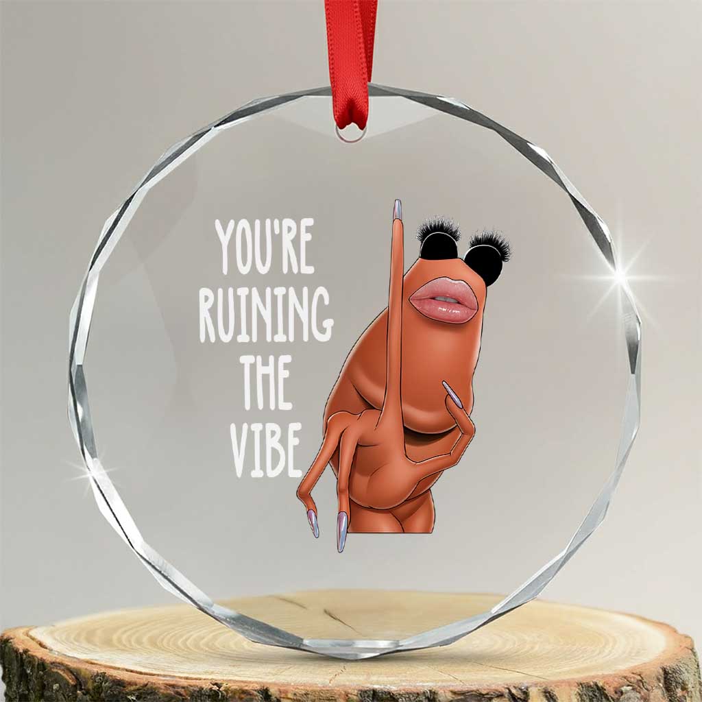 Funny Marcus Crystal Glass Ornament You Are Ruining The Vibe Worm Meme - Wonder Print Shop