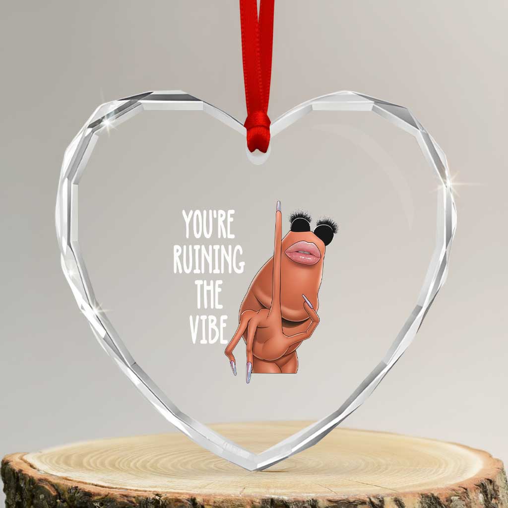 Funny Marcus Heart Crystal Glass Ornament You Are Ruining The Vibe Worm Meme - Wonder Print Shop