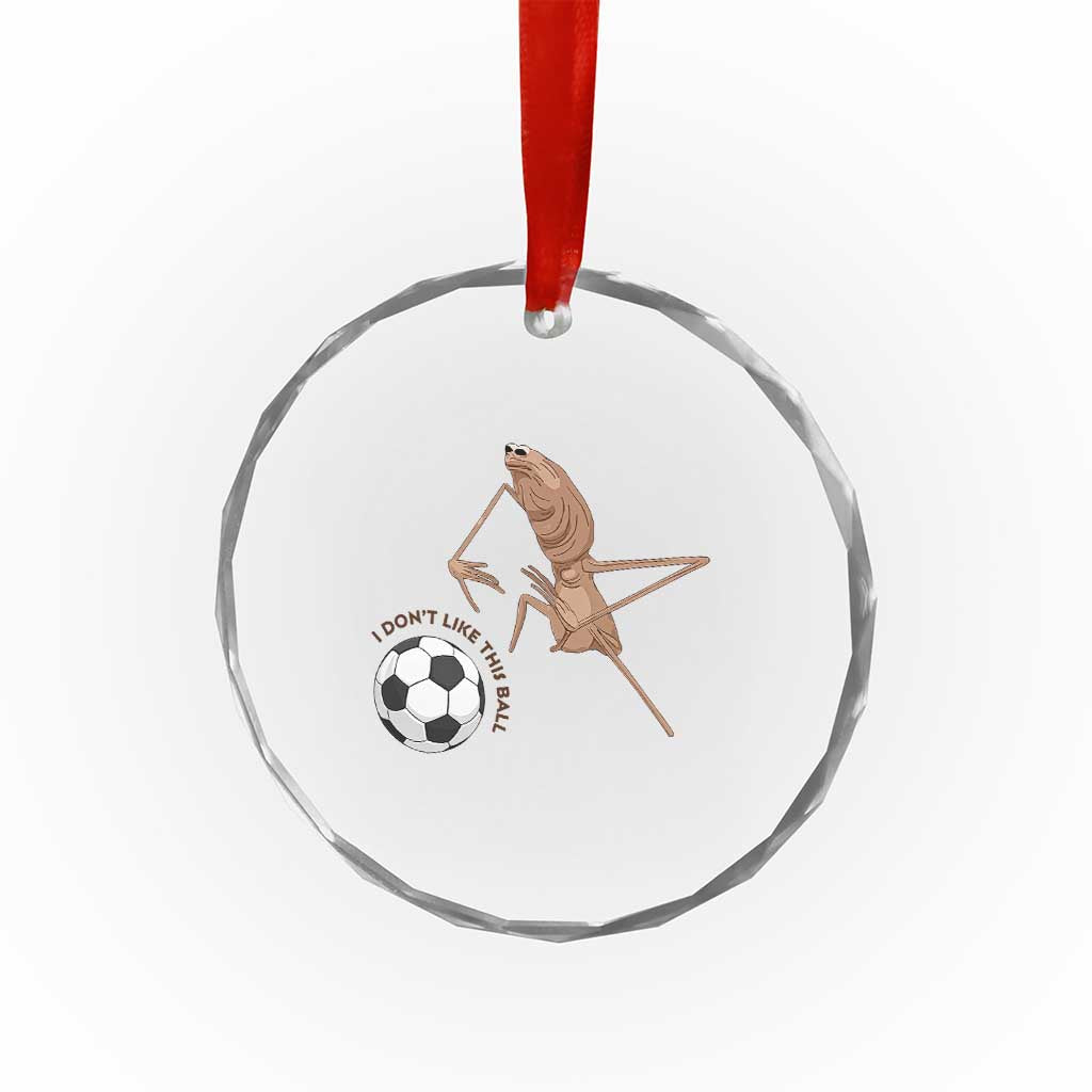 Funny Marcus The Worm Soccer Lover Crystal Glass Ornament I Do Not Like This Ball