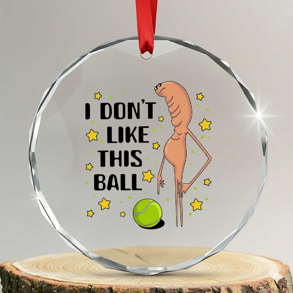 Funny Marcus The Worm Tennis Lover Crystal Glass Ornament I Do Not Like This Ball - Wonder Print Shop