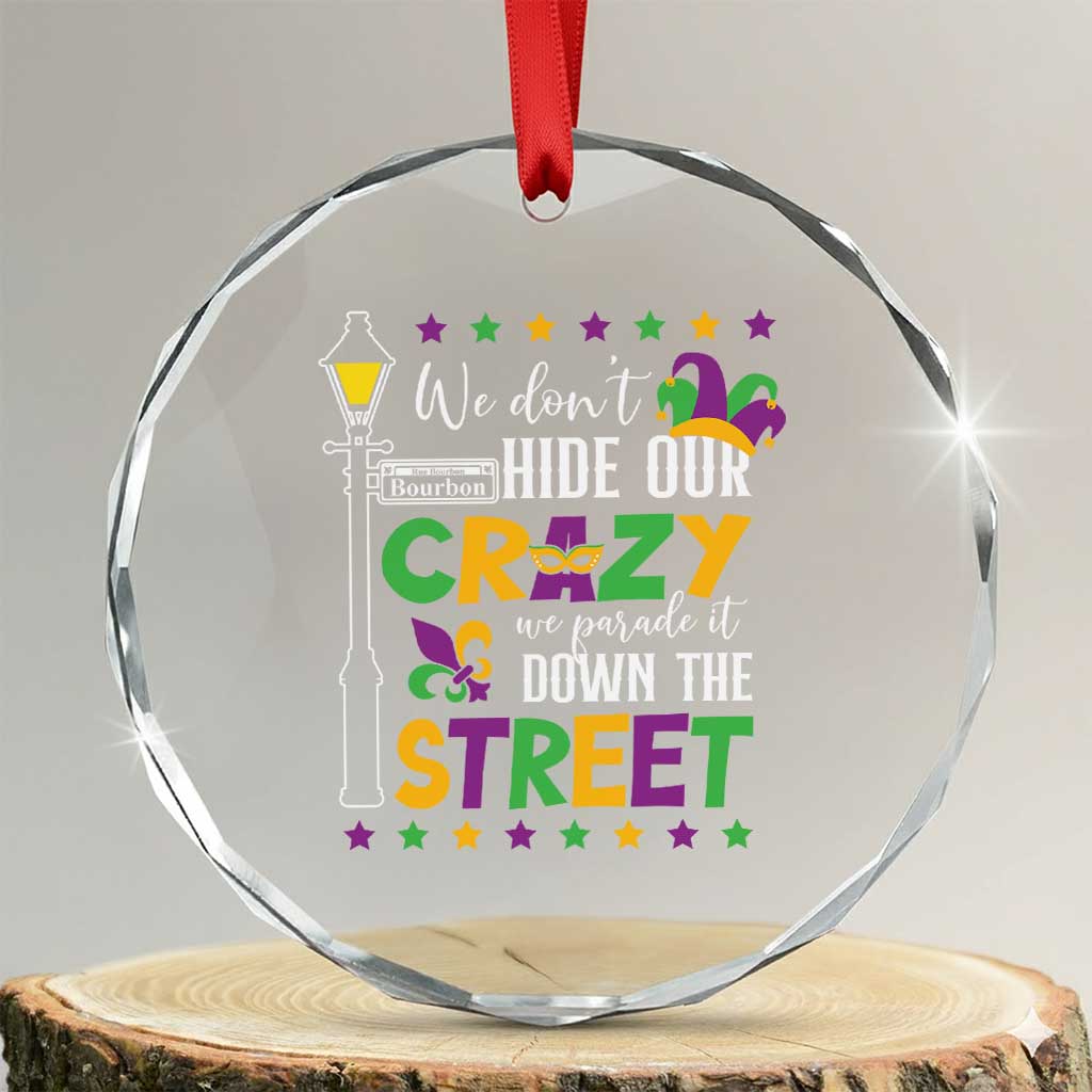 Funny Mardi Gras Crystal Glass Ornament We Don't Hide Our Crazy We Parade It Down The Street