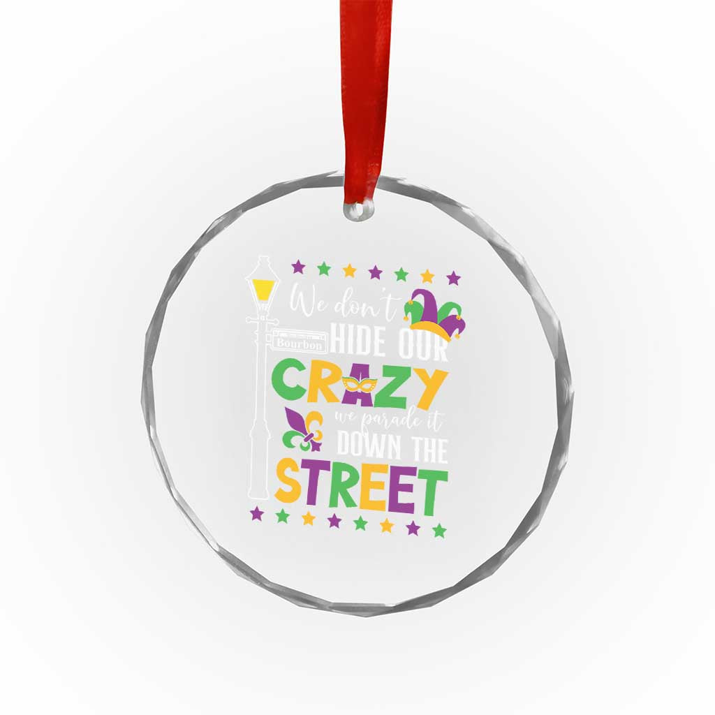 Funny Mardi Gras Crystal Glass Ornament We Don't Hide Our Crazy We Parade It Down The Street