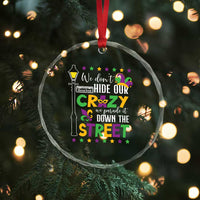 Funny Mardi Gras Crystal Glass Ornament We Don't Hide Our Crazy We Parade It Down The Street