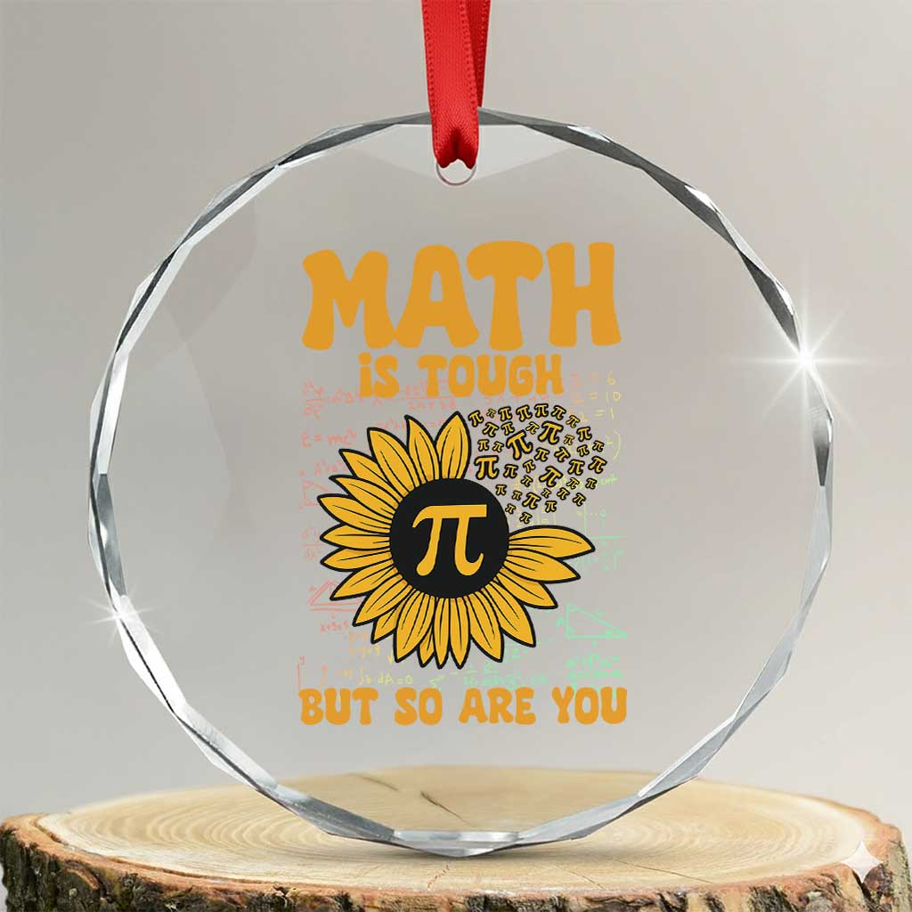 Funny Math Teacher Back To School Crystal Glass Ornament Math Is Tough But So Are You - Wonder Print Shop