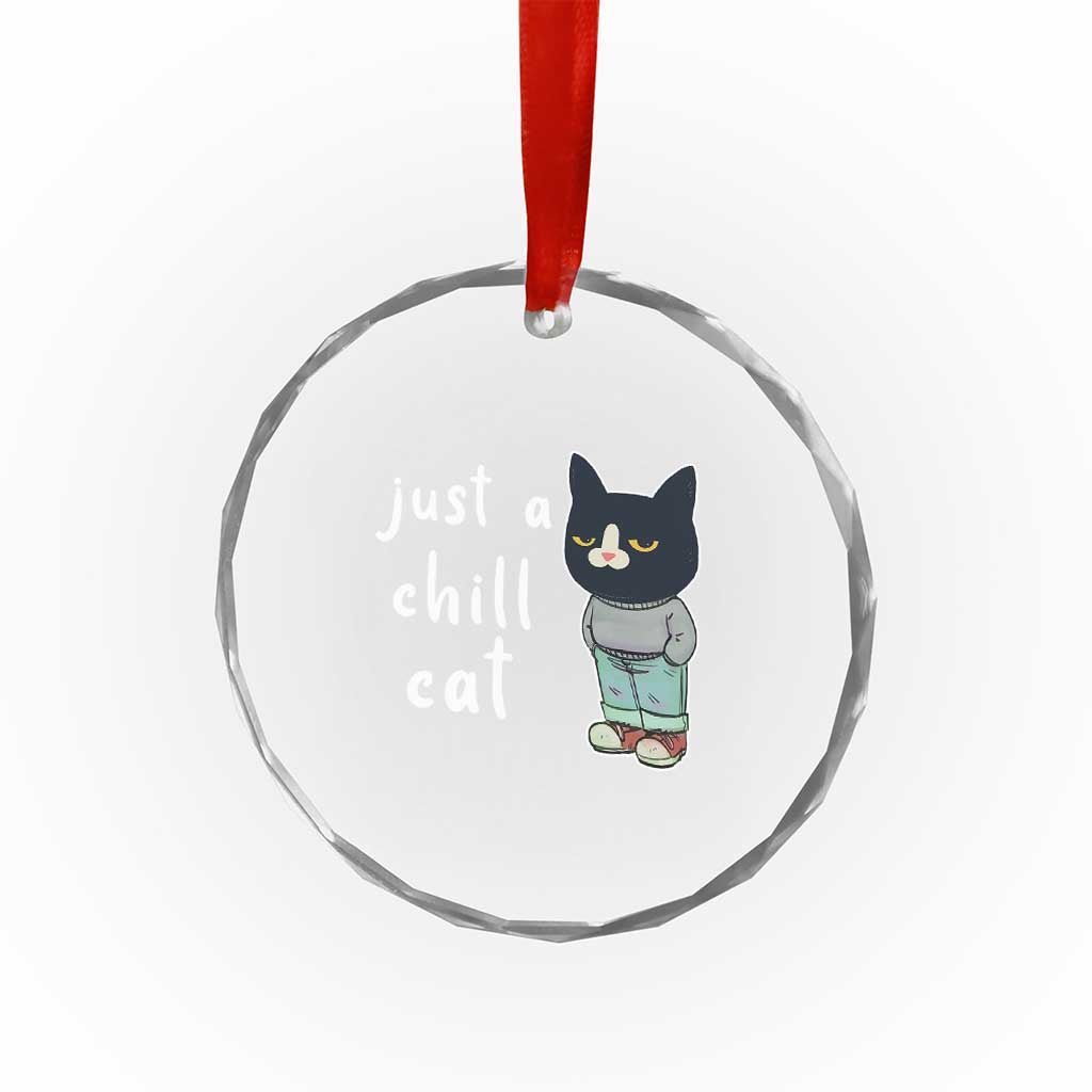 Funny Meme Just A Chill Cat Crystal Glass Ornament TS09