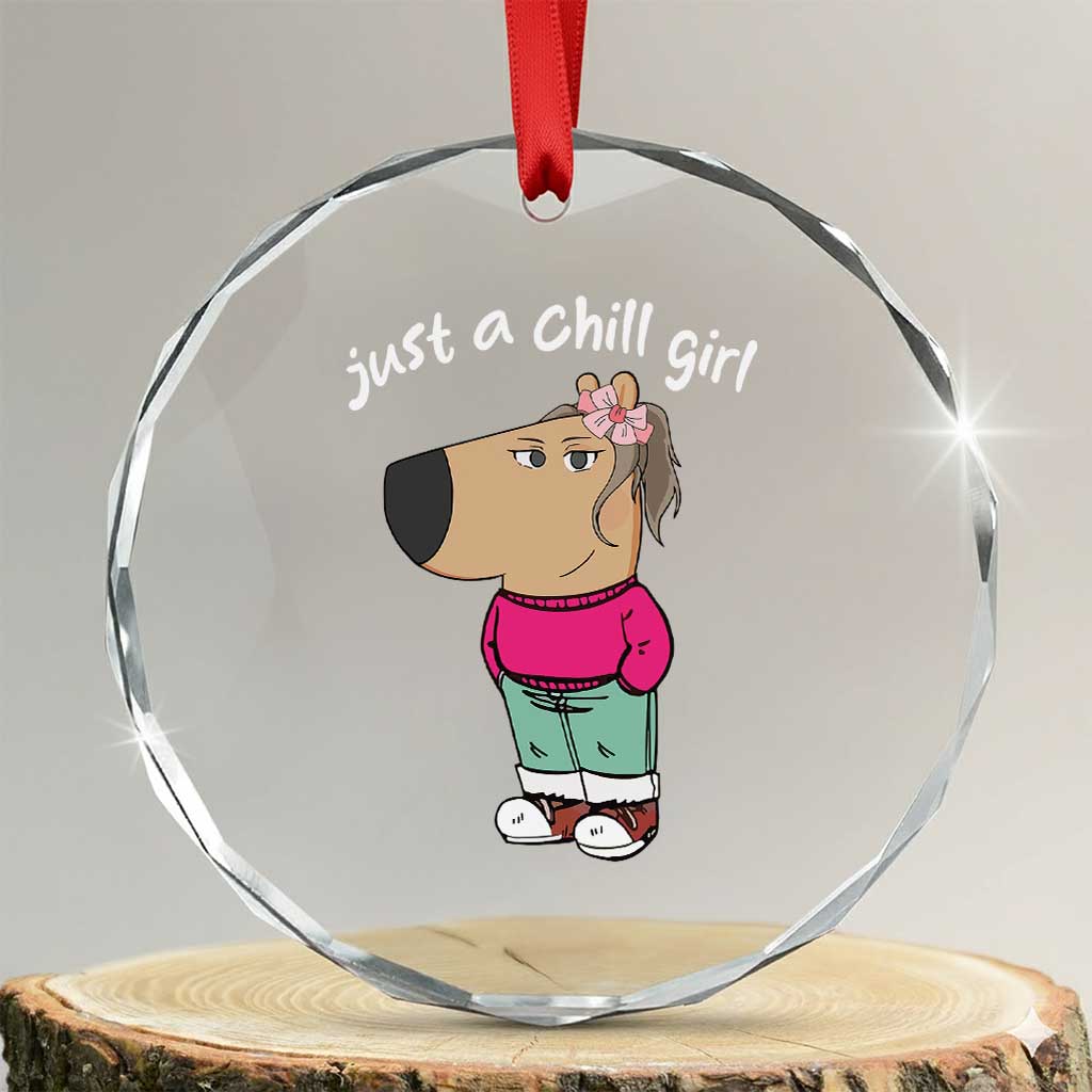 Funny Meme Just A Chill Girl Crystal Glass Ornament TS09