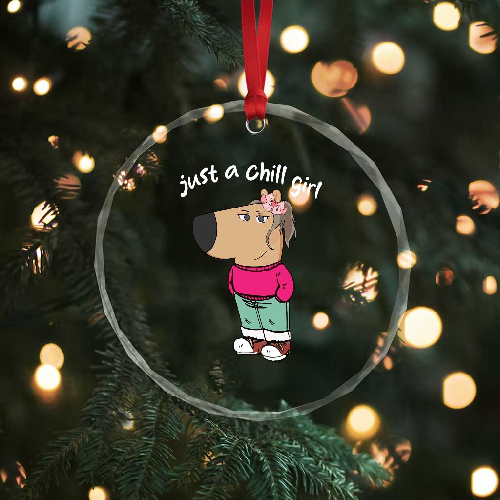 Funny Meme Just A Chill Girl Crystal Glass Ornament TS09