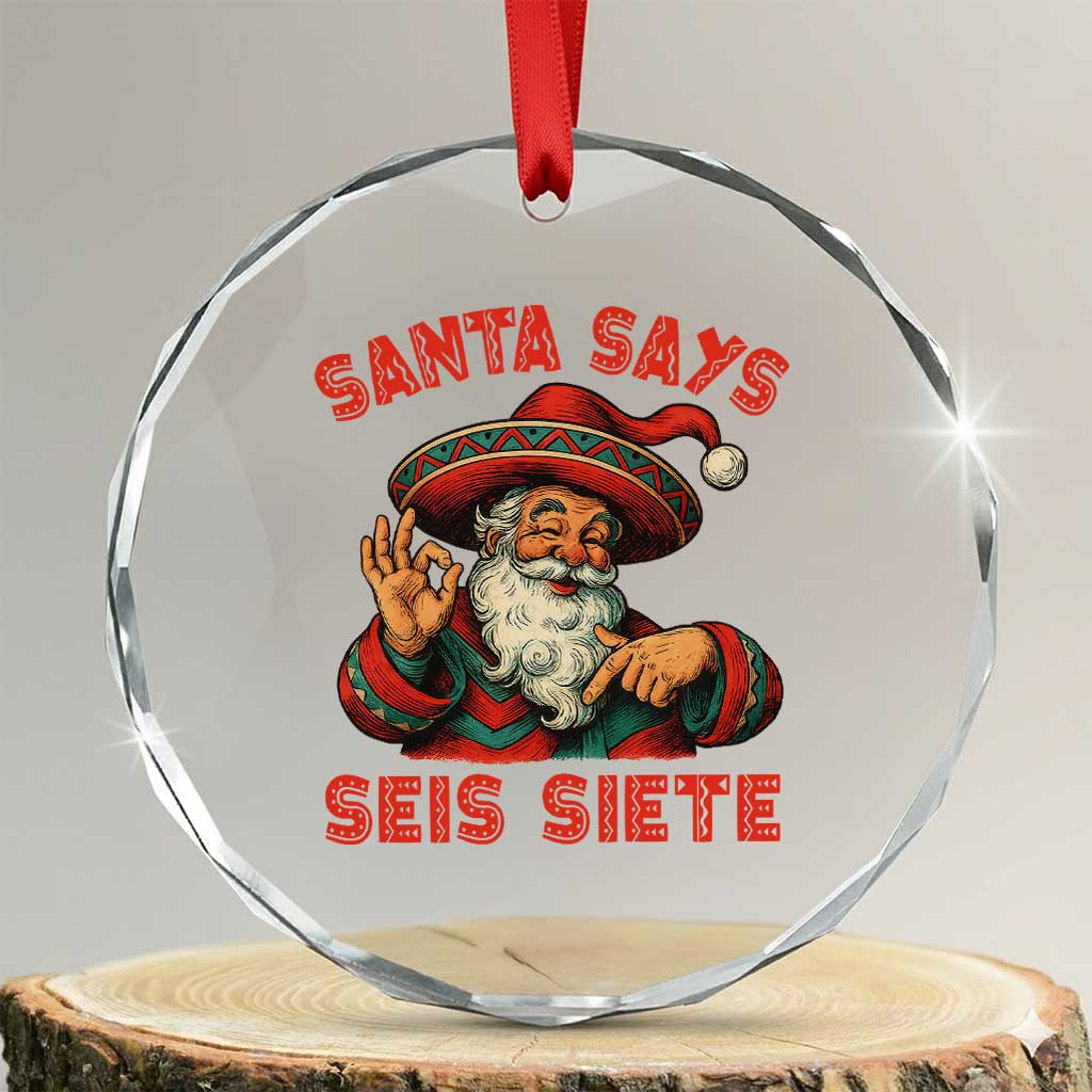 Funny Mexican Christmas 67 Crystal Glass Ornament Santa Says Seis Siete Cholo Claus - Wonder Print Shop