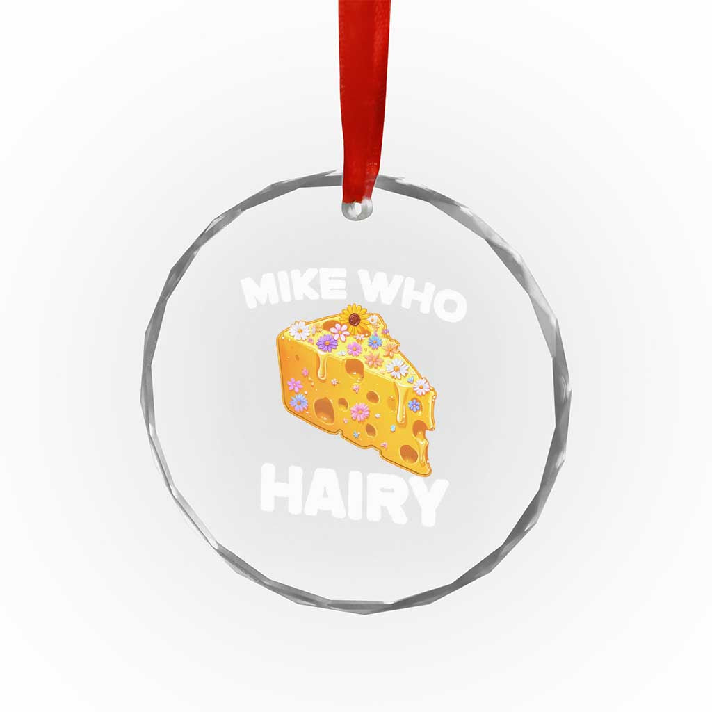 Funny Mike Who Cheese Hairy Crystal Glass Ornament Inappropriate Adult Humor Floral Cheese - Wonder Print Shop