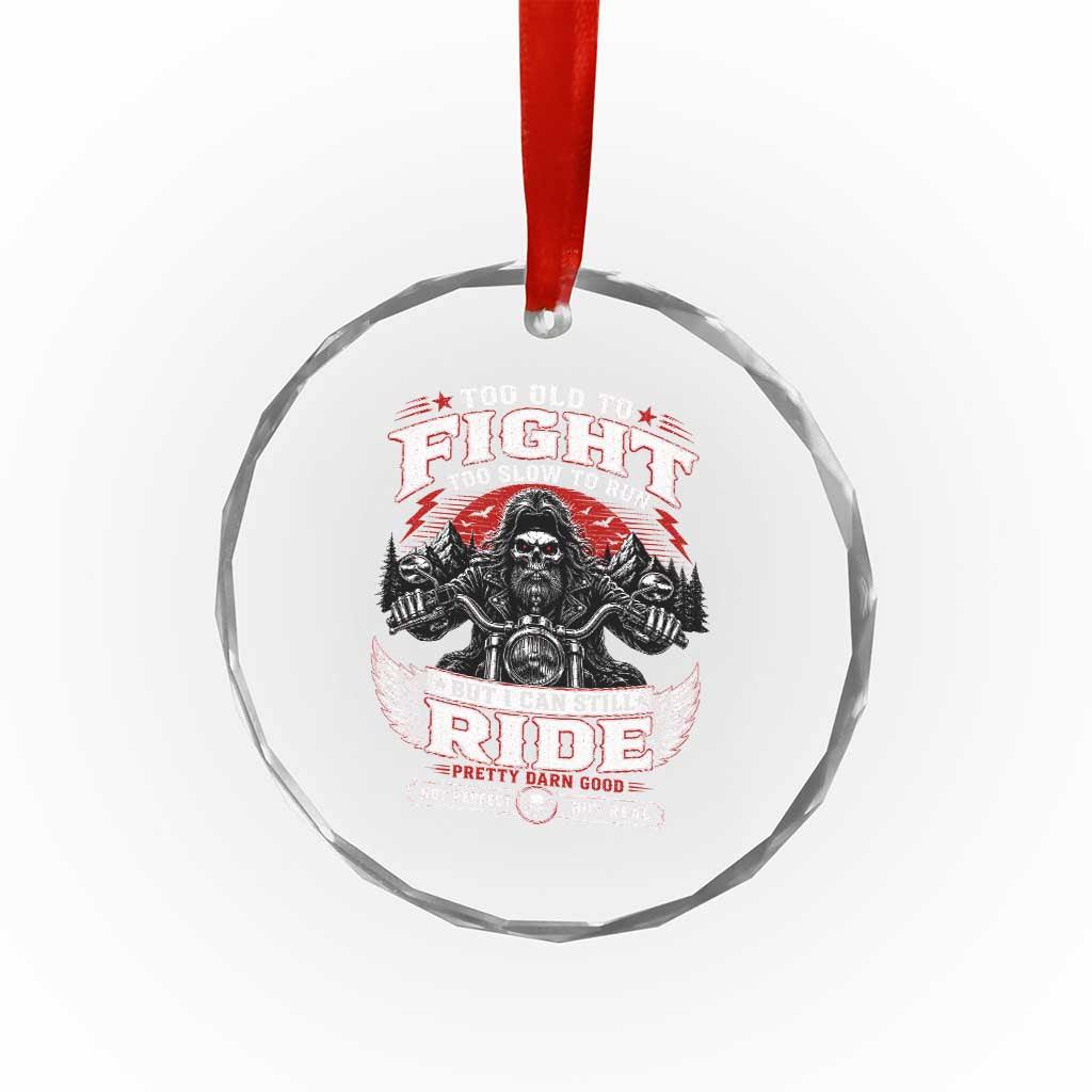 Funny Motorcycle Grandpa Crystal Glass Ornament Too Old To Fight Too Slow To Run But I Can Still Ride Pretty Darn Good