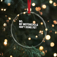 Funny Motorcycle Rider Crystal Glass Ornament No My Motorcycle Isn't Done Yet