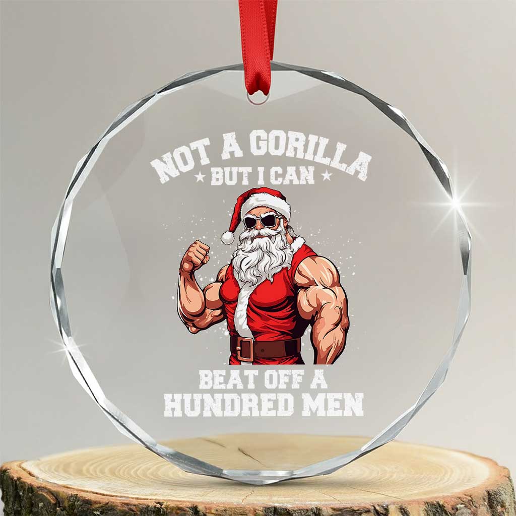 Funny Muscle Santa Crystal Glass Ornament Not A Gorilla But I Can Beat Off 100 Men Bodybuilder Christmas - Wonder Print Shop